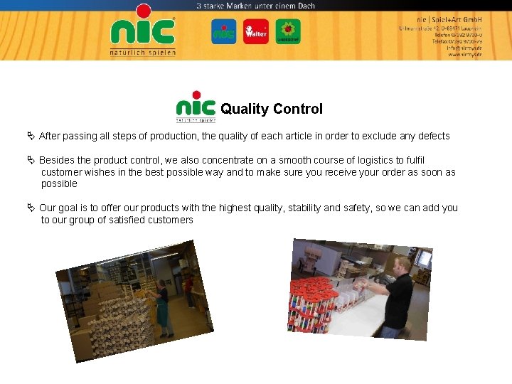 Quality Control After passing all steps of production, the quality of each article in