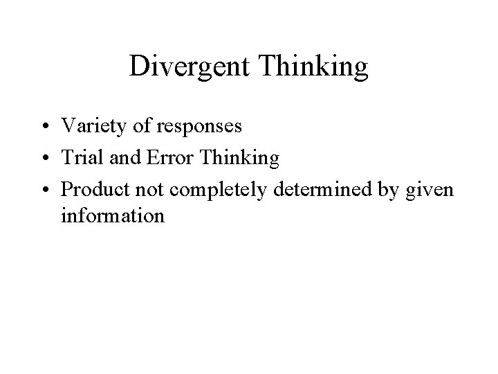 Divergent Thinking • Variety of responses • Trial and Error Thinking • Product not