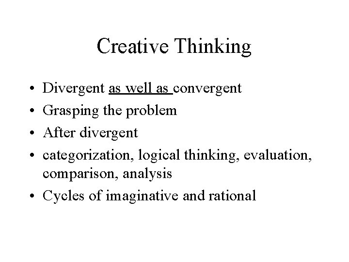 Creative Thinking • • Divergent as well as convergent Grasping the problem After divergent