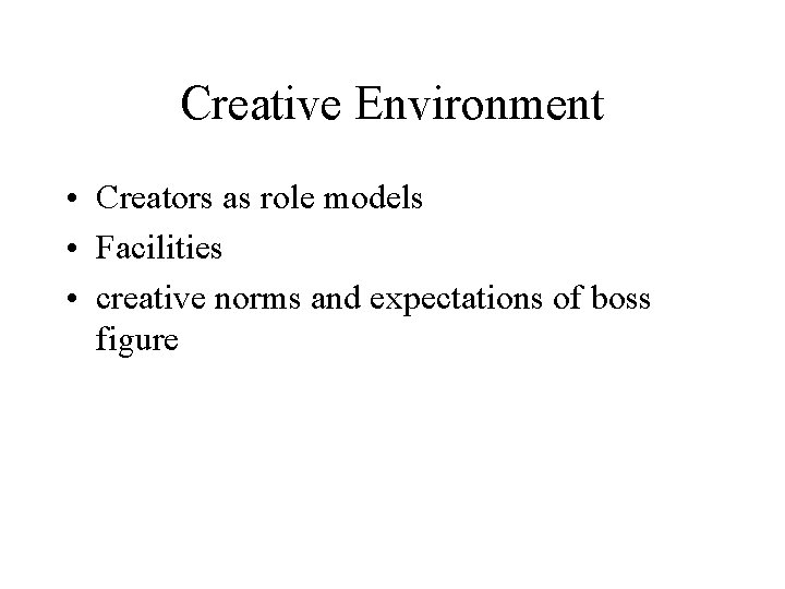 Creative Environment • Creators as role models • Facilities • creative norms and expectations