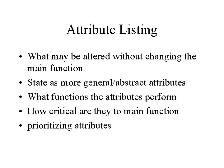 Attribute Listing • What may be altered without changing the main function • State