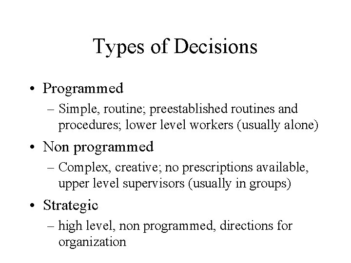 Types of Decisions • Programmed – Simple, routine; preestablished routines and procedures; lower level