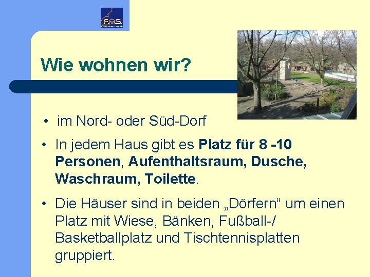 Wie wohnen wir? • im Nord- oder Süd-Dorf • In jedem Haus gibt es