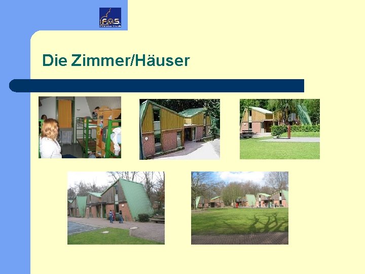 Die Zimmer/Häuser 