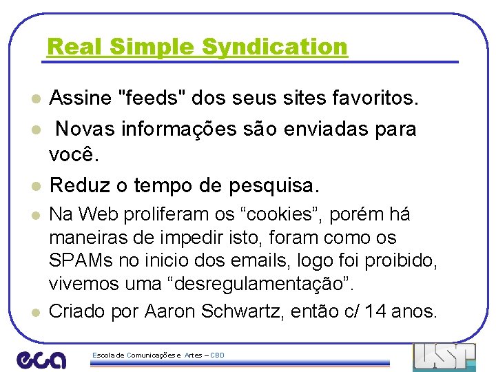 Real Simple Syndication l l l Assine "feeds" dos seus sites favoritos. Novas informações