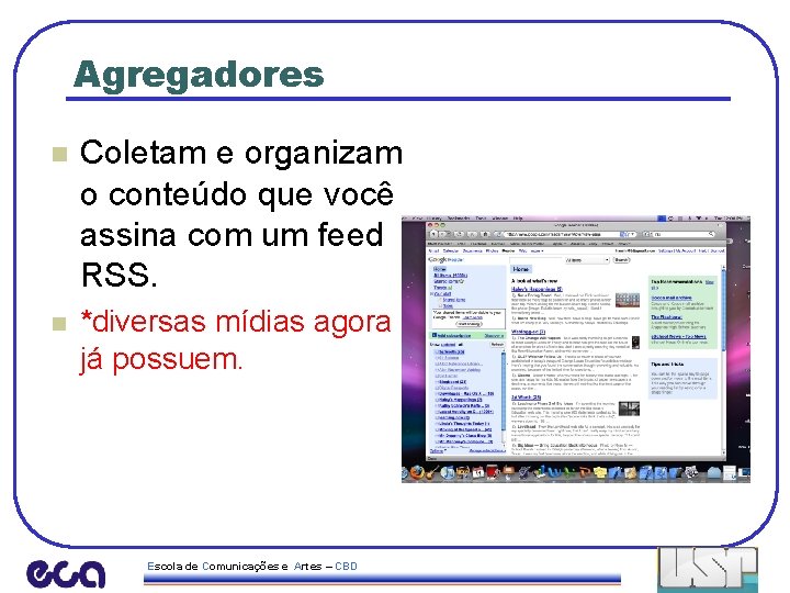 Agregadores n Coletam e organizam o conteúdo que você assina com um feed RSS.