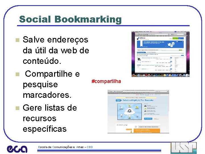 Social Bookmarking n n n Salve endereços da útil da web de conteúdo. Compartilhe