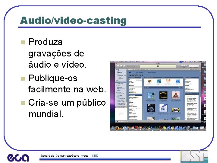 Audio/video-casting n n n Produza gravações de áudio e vídeo. Publique-os facilmente na web.