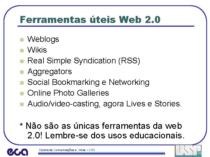 Ferramentas úteis Web 2. 0 n n n n Weblogs Wikis Real Simple Syndication
