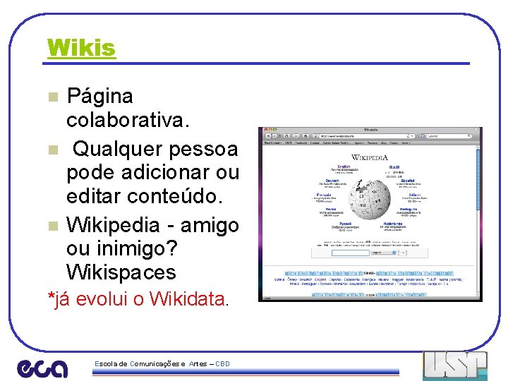 Wikis n n n Página colaborativa. Qualquer pessoa pode adicionar ou editar conteúdo. Wikipedia