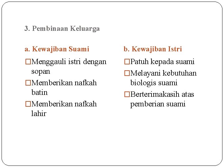 3. Pembinaan Keluarga a. Kewajiban Suami b. Kewajiban Istri �Menggauli istri dengan �Patuh kepada