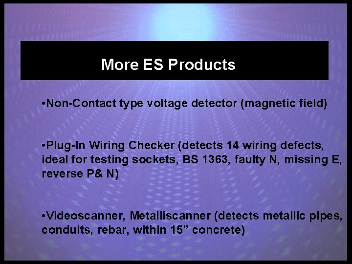More ES Products • Non-Contact type voltage detector (magnetic field) • Plug-In Wiring Checker