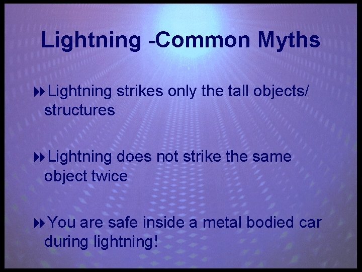 Lightning -Common Myths 8 Lightning strikes only the tall objects/ structures 8 Lightning does