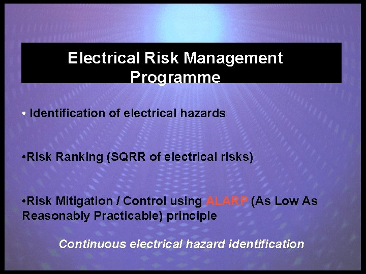 Electrical Risk Management Programme • Identification of electrical hazards • Risk Ranking (SQRR of