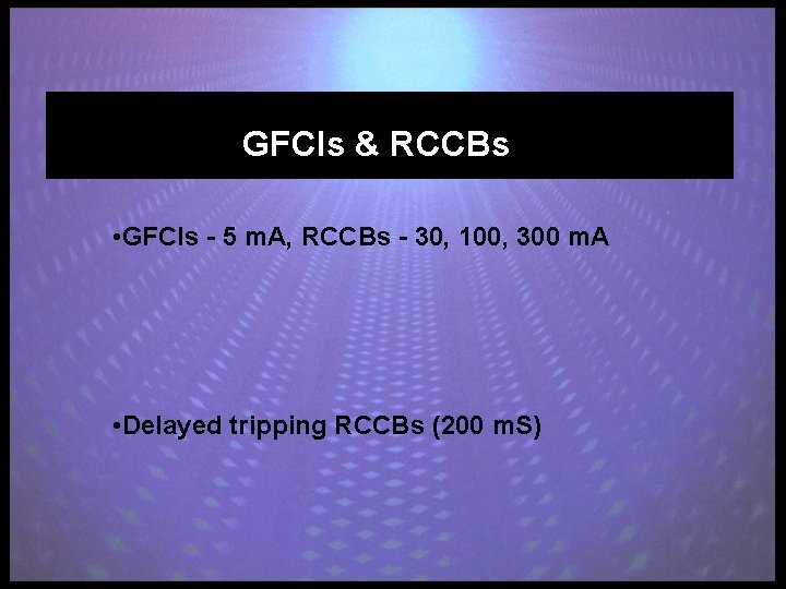 GFCIs & RCCBs • GFCIs - 5 m. A, RCCBs - 30, 100, 300