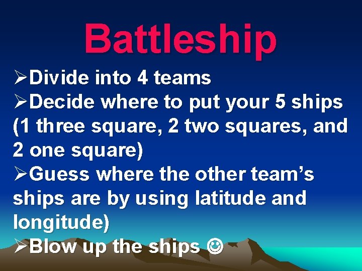 Battleship ØDivide into 4 teams ØDecide where to put your 5 ships (1 three