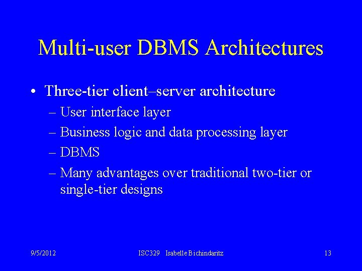 Multi-user DBMS Architectures • Three-tier client–server architecture – User interface layer – Business logic