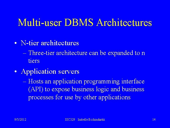 Multi-user DBMS Architectures • N-tier architectures – Three-tier architecture can be expanded to n