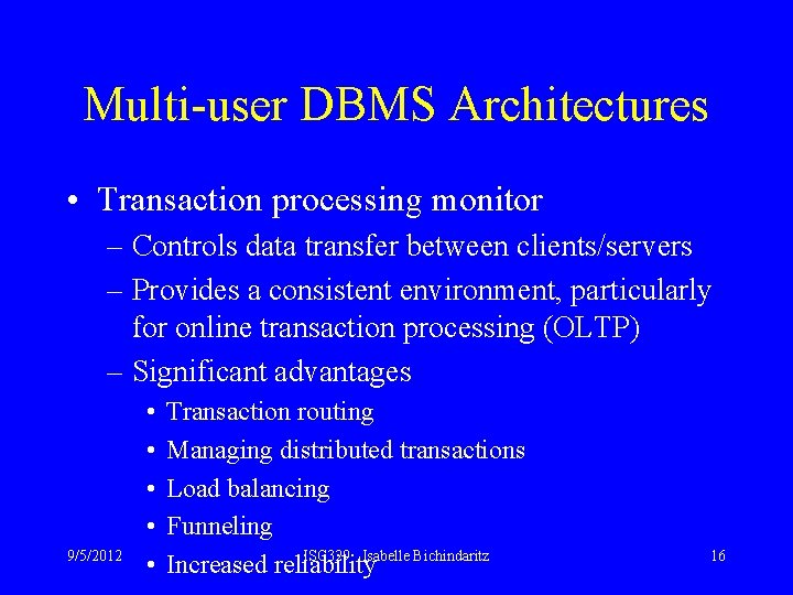 Multi-user DBMS Architectures • Transaction processing monitor – Controls data transfer between clients/servers –