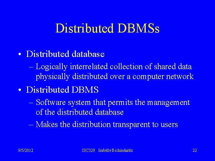 Distributed DBMSs • Distributed database – Logically interrelated collection of shared data physically distributed