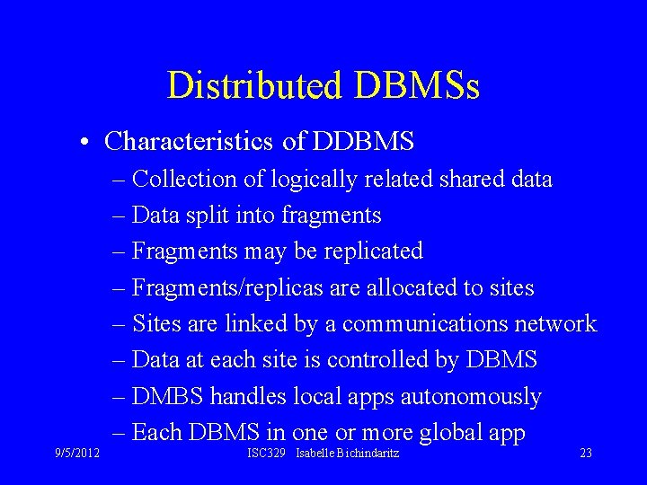 Distributed DBMSs • Characteristics of DDBMS – Collection of logically related shared data –