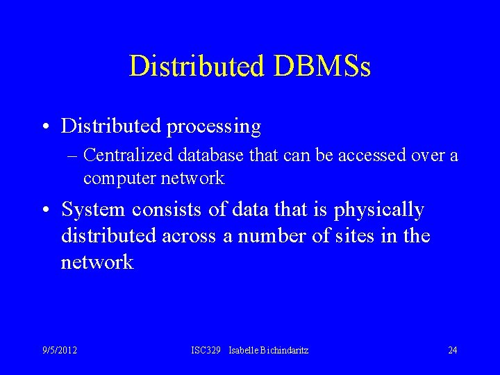 Distributed DBMSs • Distributed processing – Centralized database that can be accessed over a