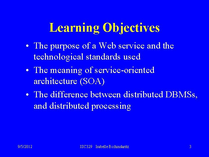 Learning Objectives • The purpose of a Web service and the technological standards used