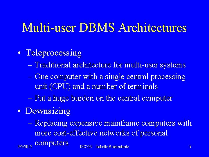 Multi-user DBMS Architectures • Teleprocessing – Traditional architecture for multi-user systems – One computer