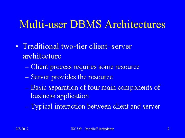 Multi-user DBMS Architectures • Traditional two-tier client–server architecture – Client process requires some resource