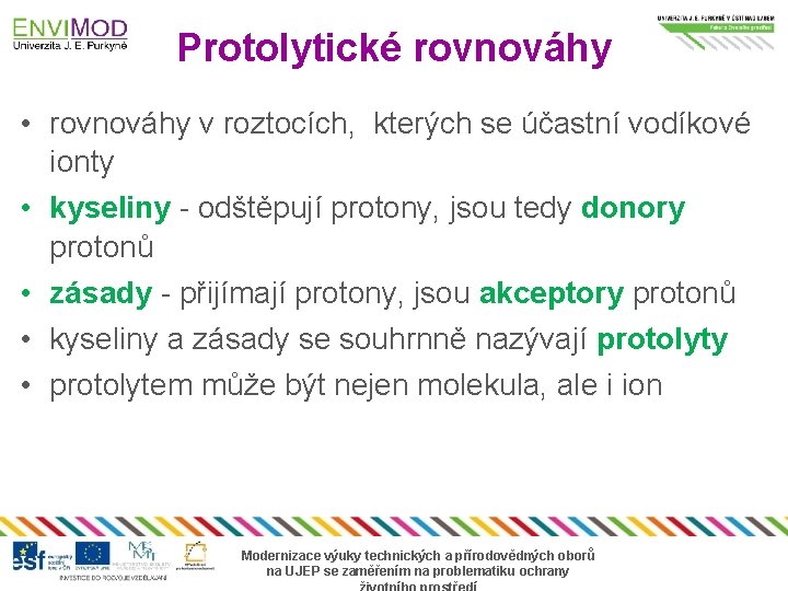 Protolytické rovnováhy • rovnováhy v roztocích, kterých se účastní vodíkové ionty • kyseliny -