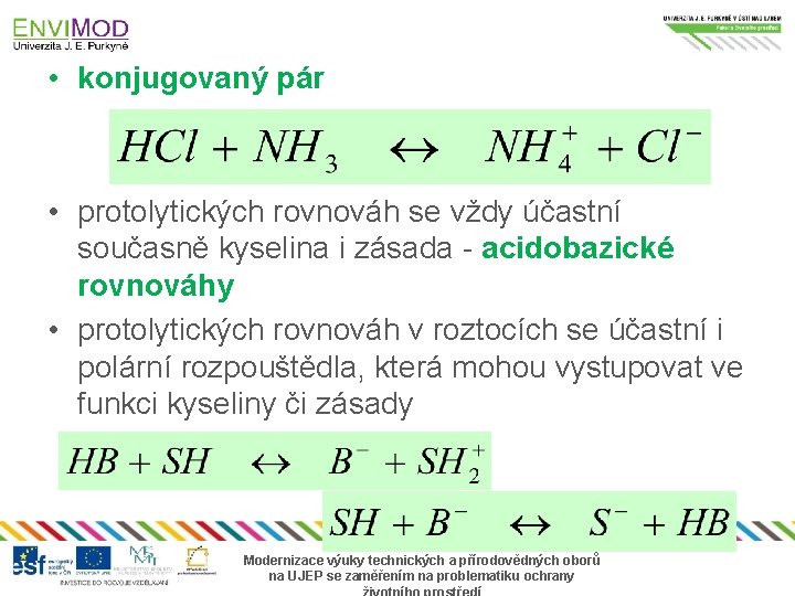  • konjugovaný pár • protolytických rovnováh se vždy účastní současně kyselina i zásada