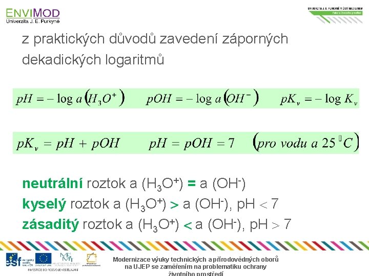 z praktických důvodů zavedení záporných dekadických logaritmů neutrální roztok a (H 3 O+) =