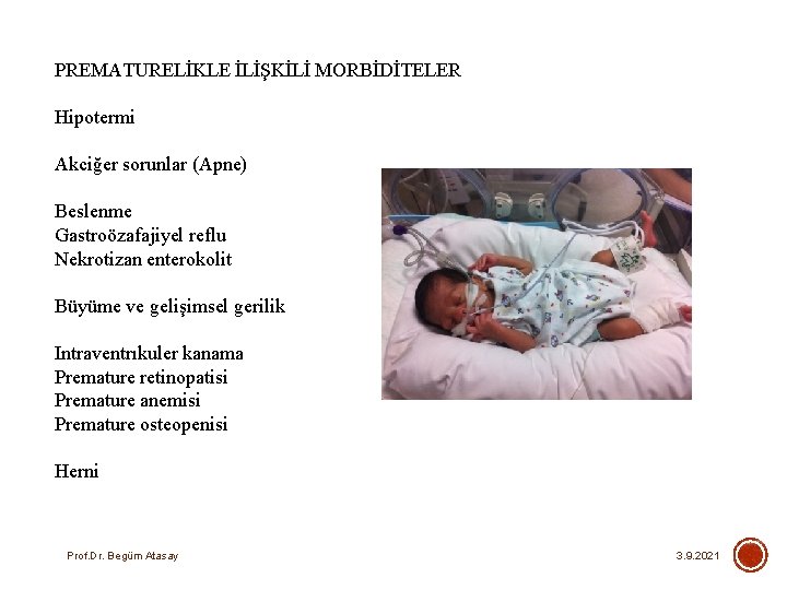 PREMATURELİKLE İLİŞKİLİ MORBİDİTELER Hipotermi Akciğer sorunlar (Apne) Beslenme Gastroözafajiyel reflu Nekrotizan enterokolit Büyüme ve