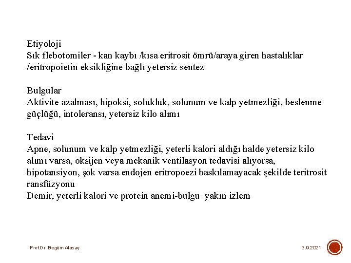 Etiyoloji Sık flebotomiler - kan kaybı /kısa eritrosit ömrü/araya giren hastalıklar /eritropoietin eksikliğine bağlı