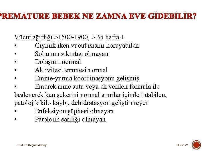 PREMATURE BEBEK NE ZAMNA EVE GİDEBİLİR? Vücut ağırlığı >1500 -1900, > 35 hafta +