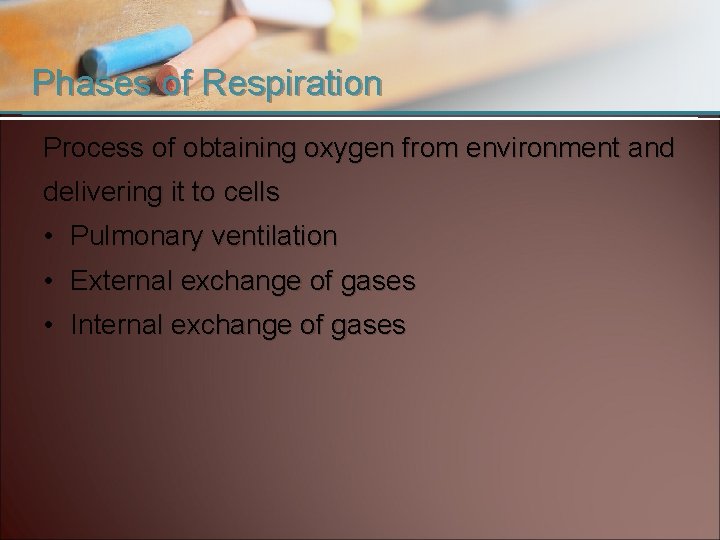 Phases of Respiration Process of obtaining oxygen from environment and delivering it to cells