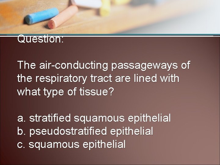 Question: The air-conducting passageways of the respiratory tract are lined with what type of