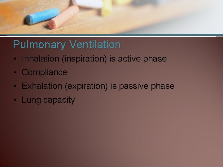 Pulmonary Ventilation • Inhalation (inspiration) is active phase • Compliance • Exhalation (expiration) is