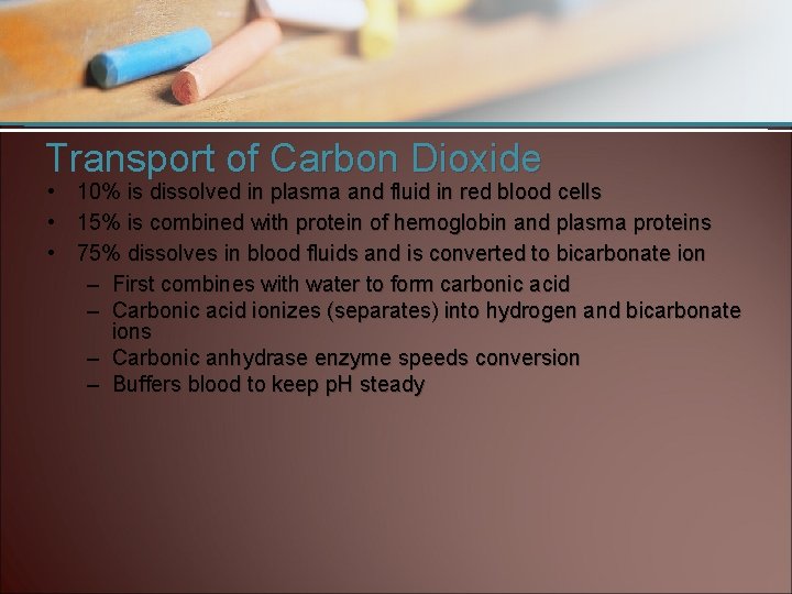 Transport of Carbon Dioxide • 10% is dissolved in plasma and fluid in red