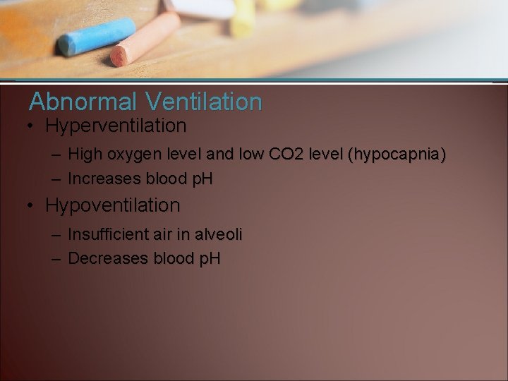 Abnormal Ventilation • Hyperventilation – High oxygen level and low CO 2 level (hypocapnia)