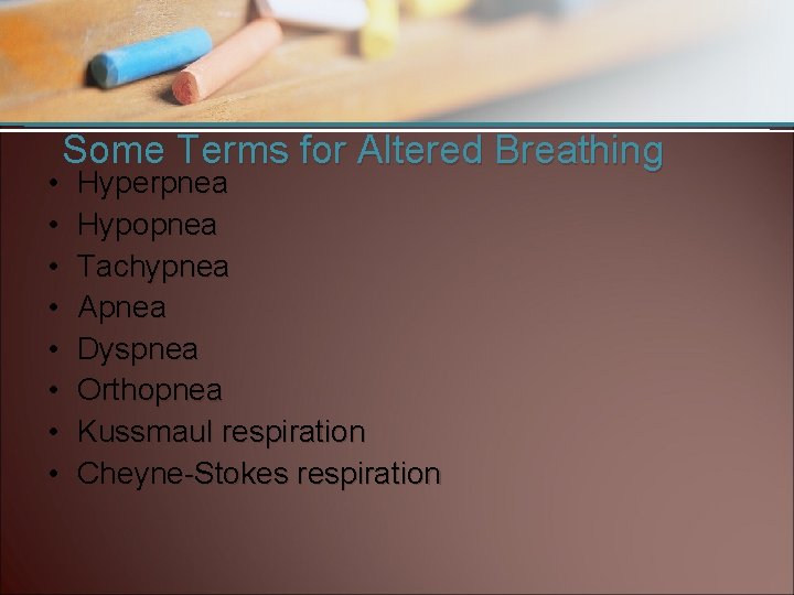  • • Some Terms for Altered Breathing Hyperpnea Hypopnea Tachypnea Apnea Dyspnea Orthopnea