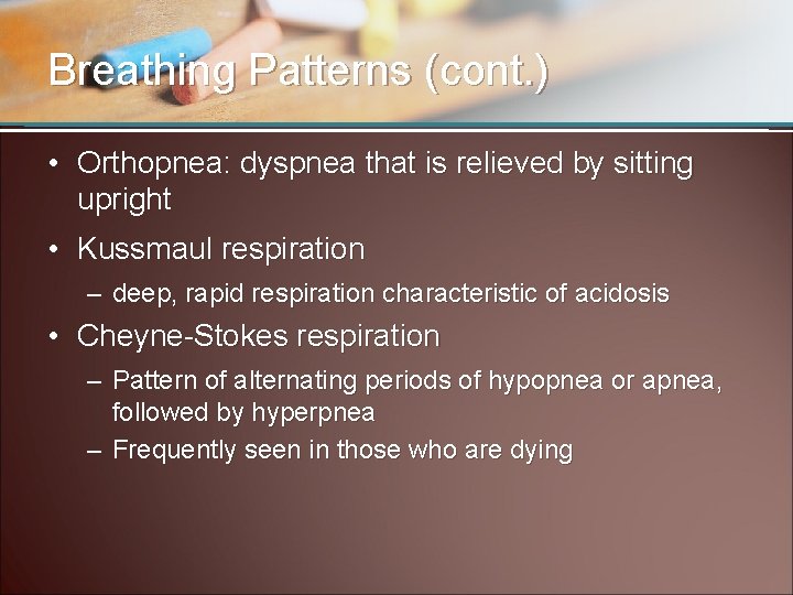 Breathing Patterns (cont. ) • Orthopnea: dyspnea that is relieved by sitting upright •