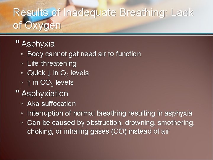 Results of Inadequate Breathing: Lack of Oxygen Asphyxia ◦ ◦ Body cannot get need