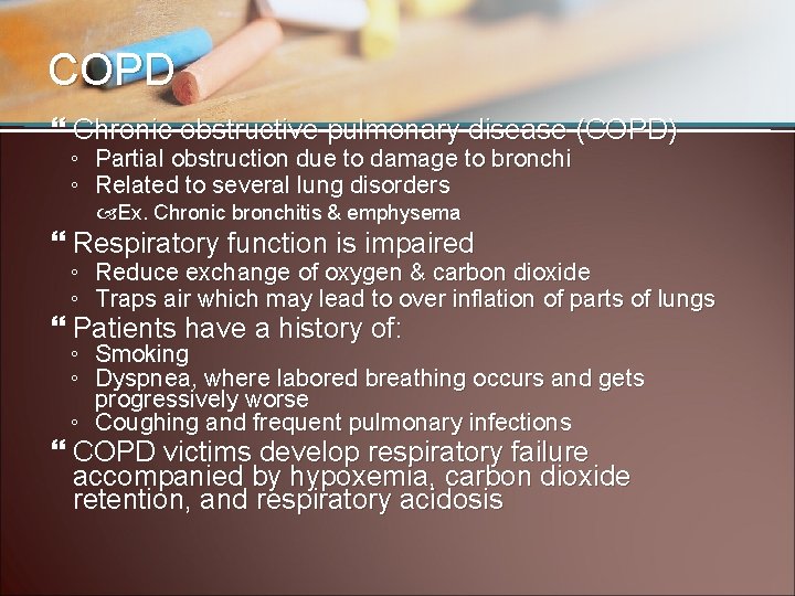 COPD Chronic obstructive pulmonary disease (COPD) ◦ Partial obstruction due to damage to bronchi