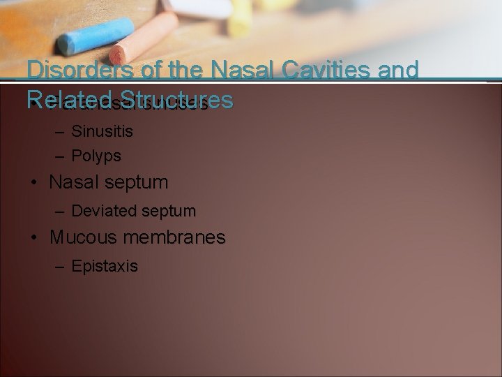 Disorders of the Nasal Cavities and Related Structures • Paranasal sinuses – Sinusitis –