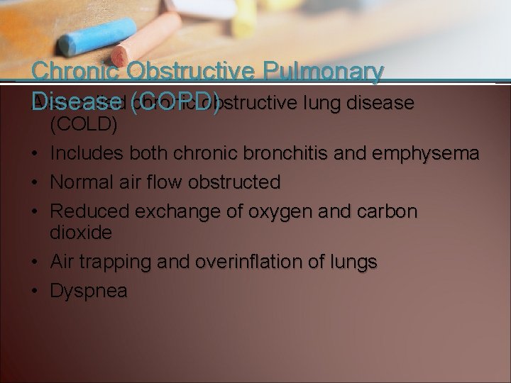 Chronic Obstructive Pulmonary Also called (COPD) chronic obstructive lung disease Disease • • •