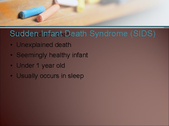 Sudden Death Syndrome (SIDS) Also called. Infant crib death • Unexplained death • Seemingly