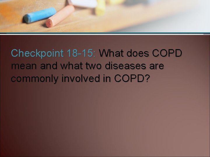 Checkpoint 18 -15: What does COPD mean and what two diseases are commonly involved