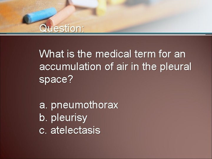 Question: What is the medical term for an accumulation of air in the pleural