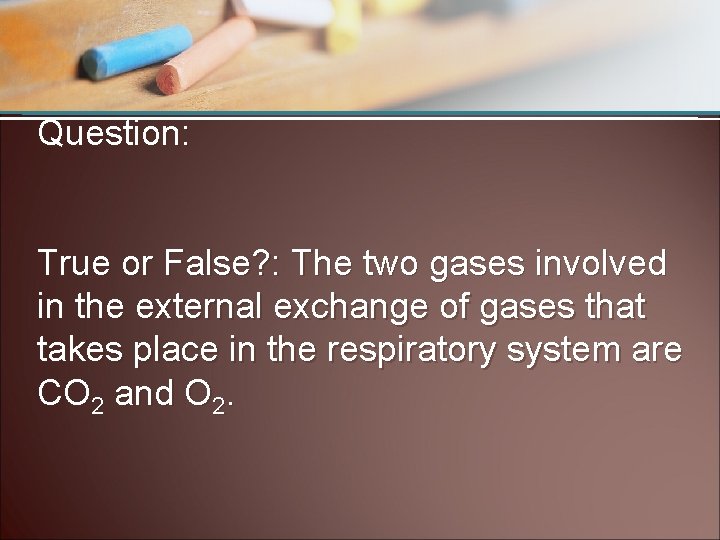 Question: True or False? : The two gases involved in the external exchange of